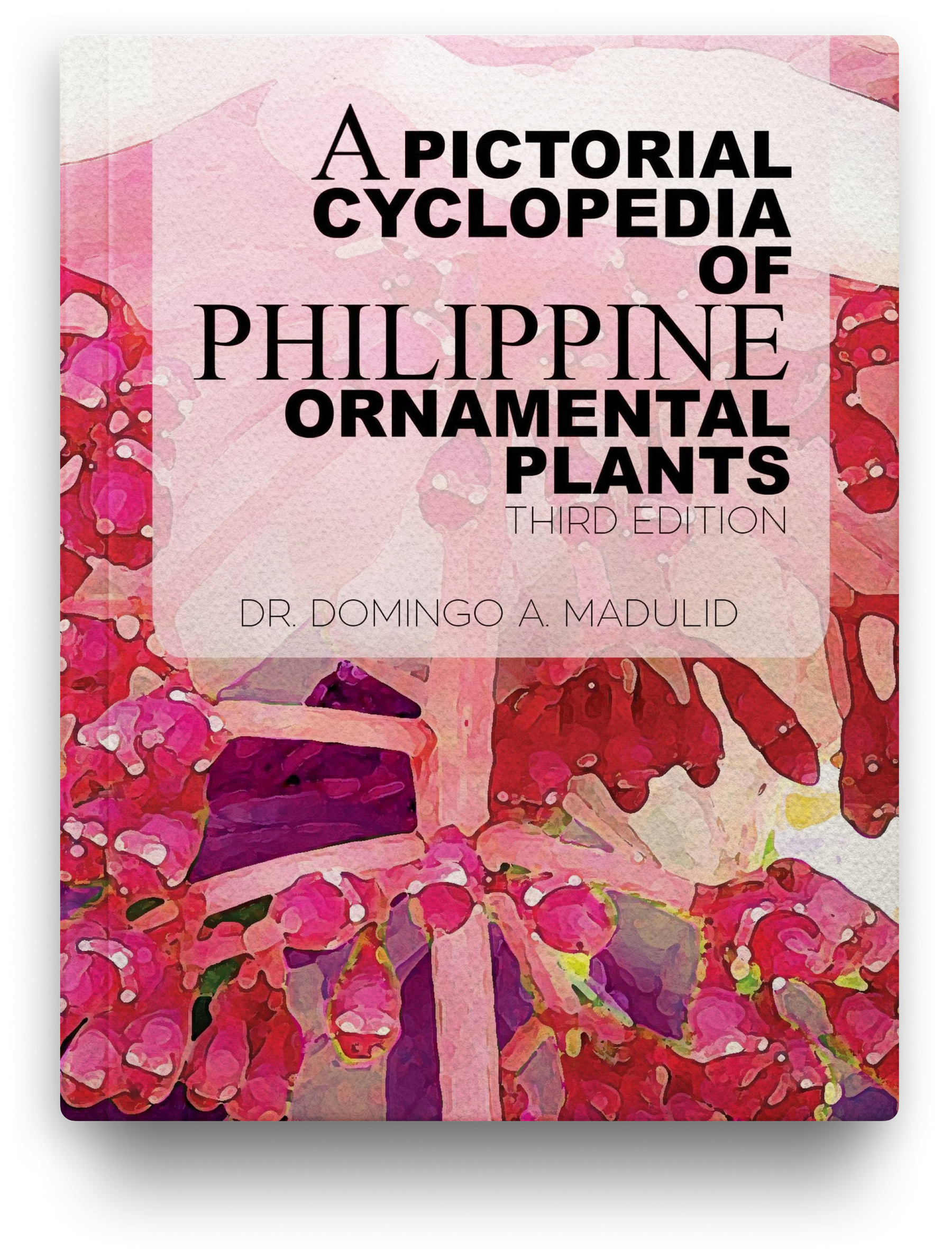 A Pictorial Cyclopedia Of Philippine Ornamental Plants (THIRD EDITION)